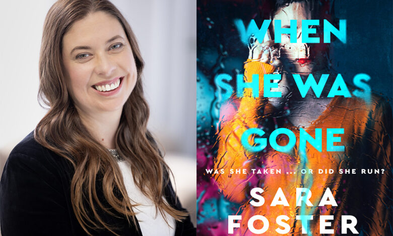 Q&A: Sara Foster, Author of ‘When She Was Gone’ Q&A: Sara Foster, Author of ‘When She Was Gone’