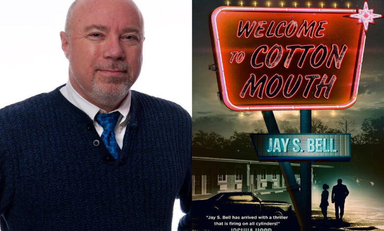 Q&A: Jay S. Bell, Author of ‘Welcome to Cottonmouth’ Q&A: Jay S. Bell, Author of ‘Welcome to Cottonmouth’