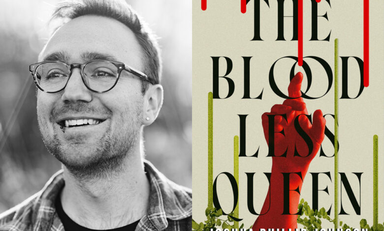 Q&A: Joshua Phillip Johnson, Author of ‘The Bloodless Queen’ Q&A: Joshua Phillip Johnson, Author of ‘The Bloodless Queen’