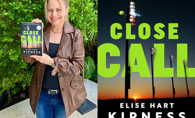 Q&A: Elise Hart Kipness, Author of ‘Close Call’ Q&A: Elise Hart Kipness, Author of ‘Close Call’