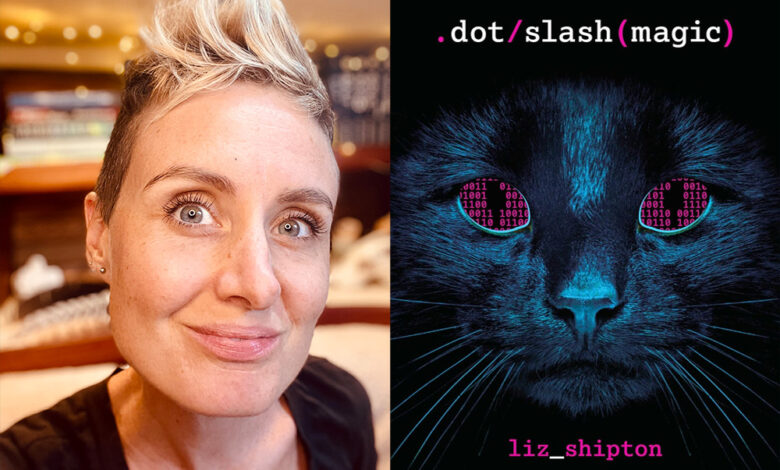 Q&A: Liz Shipton, Author of ‘Dot Slash Magic’ Q&A: Liz Shipton, Author of ‘Dot Slash Magic’