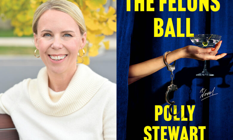 Q&A: Polly Stewart, Author of ‘The Felons’ Ball’ Q&A: Polly Stewart, Author of ‘The Felons’ Ball’
