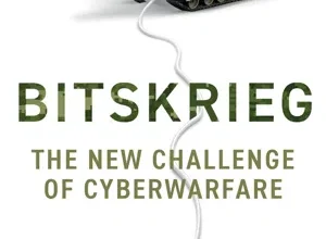 Book Review | Bitskrieg: The New Challenge of Cyberwarfare Book Review | Bitskrieg: The New Challenge of Cyberwarfare