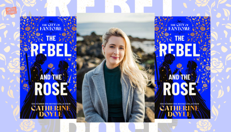 Catherine Doyle on Romance, Twists, and Writing The Rebel and the Rose