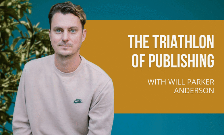 Will Parker Anderson on How to Write, Publish, and Market a Book Will Parker Anderson on How to Write, Publish, and Market a Book