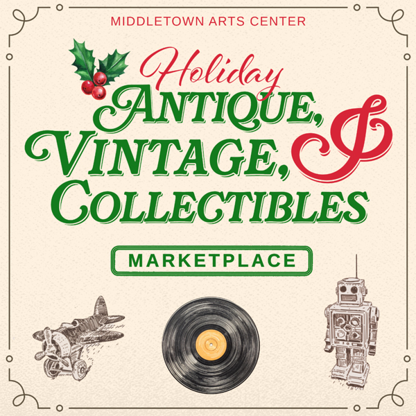 Middletown Arts Center presents the Holiday Antique, Vintage, & Collectibles Marketplace
