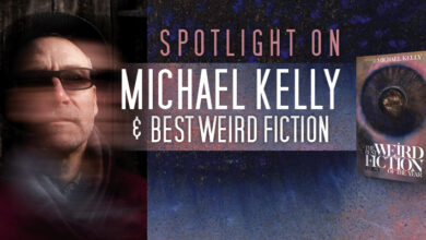 Spotlight on Michael Kelly & Best Weird Fiction – Locus Online